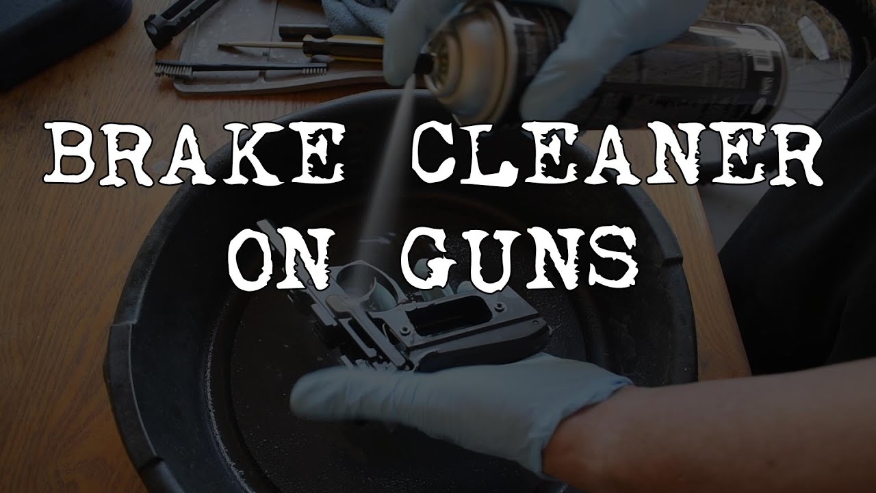 Is Brake Cleaner Safe on Guns Gun Gleam